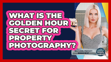 What Is The Golden Hour Secret For Property Photography? - Mastering Property Management