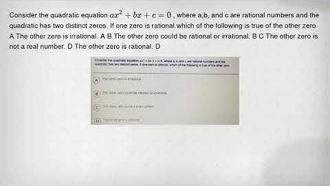 Consider the quadratic equation ax^2+bx+c=0 , where a,b, and c are rational numbers and the quadrati