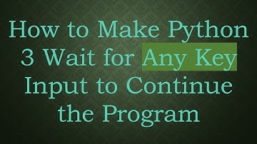 How to Make Python 3 Wait for Any Key Input to Continue the Program