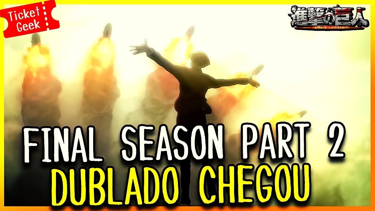 A ESPERA ACABOU ! SHINGEKI NO KYOJIN FINAL SEASON PART 2 DUBLADO