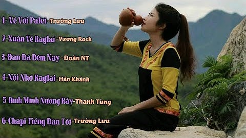 #Raglai #Vuongrock NHỮNG BÀI HÁT HAY VỀ NGƯỜI RAGLAI| Vương Rock