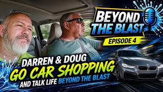🔥 BEYOND THE BLAST – EPISODE 4 🔥🚗 Darren & Doug go car shopping… and talk life.