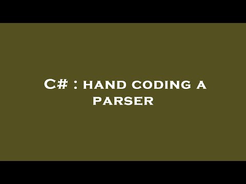 C# : hand coding a parser