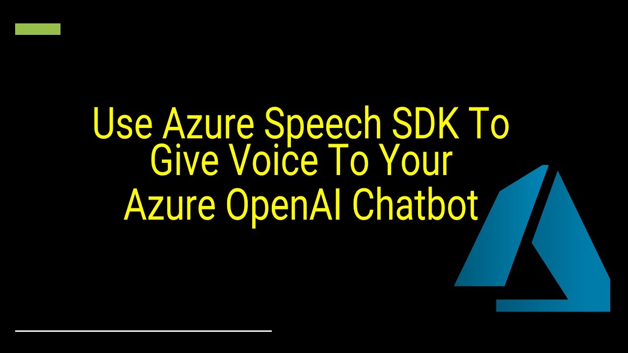 Give Voice To Your Azure OpenAI Chatbot Using Azure Speech SDK