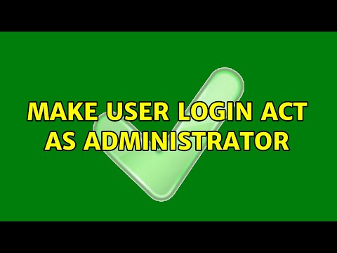 Make User Login Act as Administrator (2 Solutions!!)