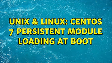 Unix & Linux: CentOS 7 persistent module loading at boot