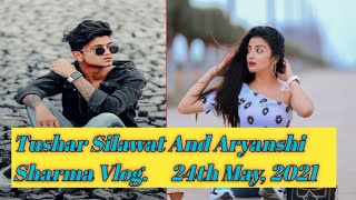 Tushar Silawat found Aryanshi Sharma doing this !  Vlog and Instagram Updates | 24th  May , 2021