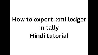How to export .xml ledger in tally erp - Hindi