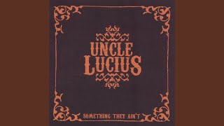 Video thumbnail of "Uncle Lucius - Hey There Baby"