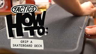 How to Grip a Skateboard Deck | Tactics