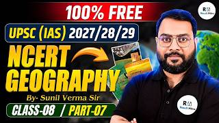NCERT Geography Class 8 Part 07 | UPSC 2027/28/29 Preparation | Sunil Verma Sir