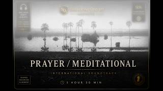 PRAYER / MEDITATIONAL INTERNATIONAL SOUNDTRACK | Deep Focus, Inner Peace & Spiritual Alignment