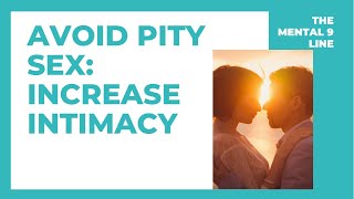 Pity Sex and Intimacy: How has your tolerance for intimacy impacted your sex life?