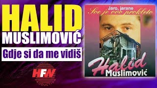 Halid Muslimovic - Gdje si da me vidis - (Audio 1994) HD