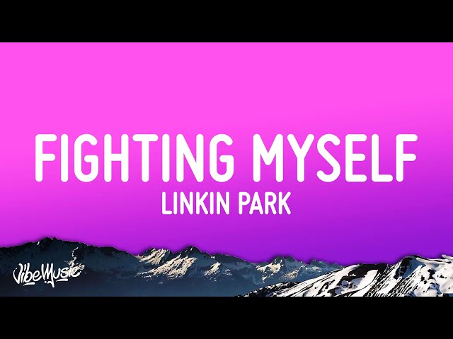 Linkin Park - Fighting Myself (Lyrics) class=