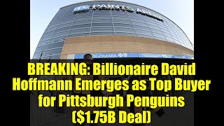 BREAKING: Billionaire David Hoffmann Emerges as Top Buyer for Pittsburgh Penguins ($1.75B Deal)