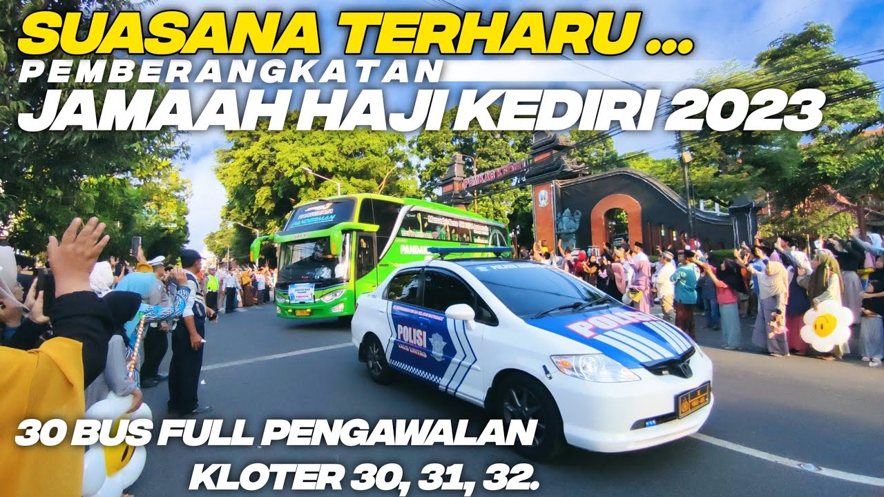 SUASANA HARU MENYELIMUTI PEMBERANGKATAN CALON HAJI KAB KEDIRI 2023 KLOTER 30-32 DENGAN ARMADA 30 BUS