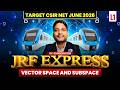 Vector Space And Subspace | JRF EXPRESS | Target CSIR NET June 2026 | Lec-01 | IFAS
