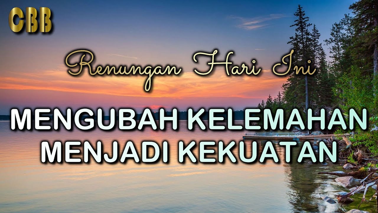 MENGUBAH KELEMAHAN MENJADI KEKUATAN - Renungan Harian Kamis 4 April 2024 - Kornelius Nugroho - CBB