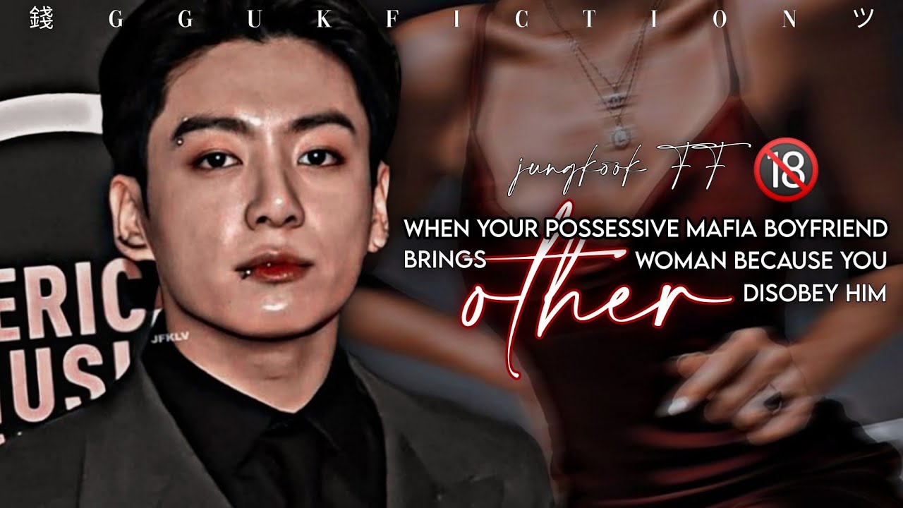 [𝟏/𝟐] 𝐉.𝐉𝐊 𝐅𝐅🔞 When your Possessive Mafia Boyfriend brings Other Woman because you disobey him.