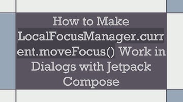 How to Make LocalFocusManager.current.moveFocus() Work in Dialogs with Jetpack Compose
