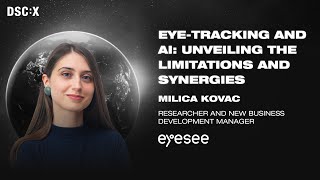 Eye-tracking and AI: Unveiling the Limitations and Synergies | Milica Kovac | DSC Europe 23