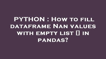 PYTHON : How to fill dataframe Nan values with empty list [] in pandas?