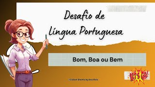 Desafio de Língua Portuguesa: Bom/Boa/ Bem.