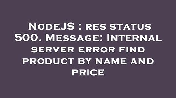 NodeJS : res status 500. Message: Internal server error find product by name and price