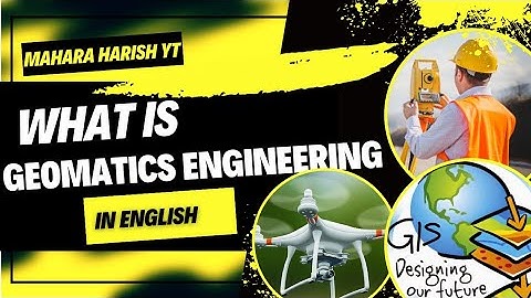| What is Geomatics Engineering | What Geomatics Engineering Includes | It