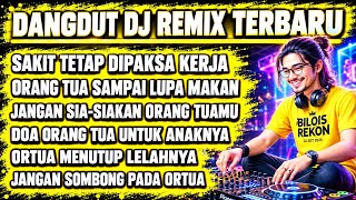 JANGAN SIA-SIAKAN ORANG TUAMU | ORTUA MENUTUP LELAHNYA | DANGDUT DJ REMIX FULL BASS TERBARU