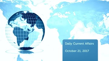 Current Affairs for 21 October 2017 for UPSC, CSE by IAS Videos