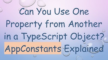 Can You Use One Property from Another in a TypeScript Object? AppConstants Explained