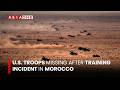 U.S. Troops Missing After Training Incident in Morocco | Asia One News