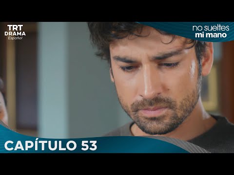 Elimi Bırakma No Sueltes Mi Mano Capítulo 53