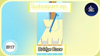 Sud Saiparn EP.17 | Bridge Race