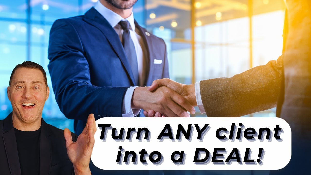 The BEST Way to Turn ANY Client into a DEAL! - YouTube