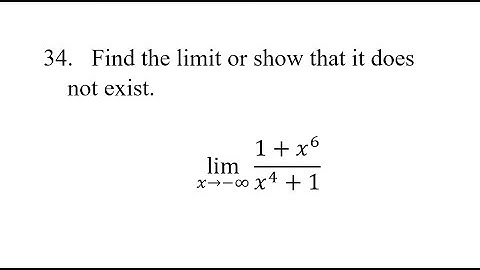 34. Find the limit or show that it does not exist. lim(x→¬-∞)⁡(1+x^6)/(x^4+1)