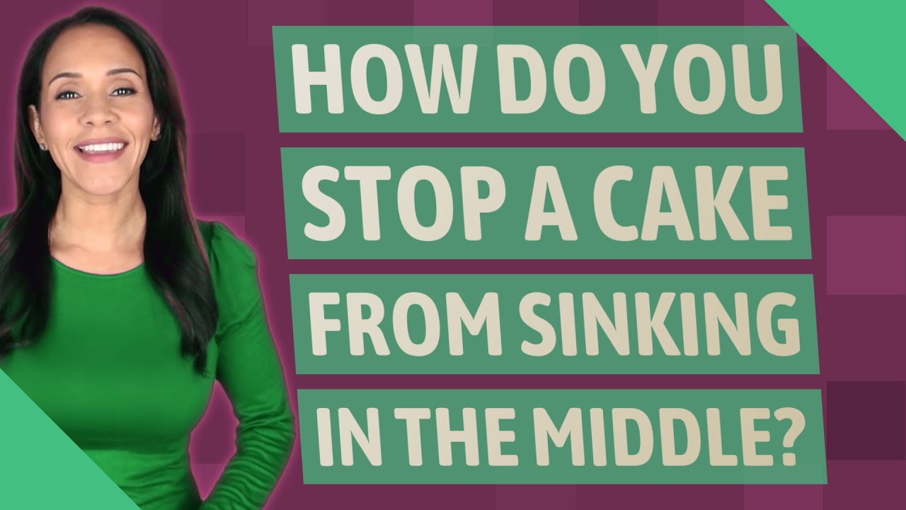 How do you stop a cake from sinking in the middle?