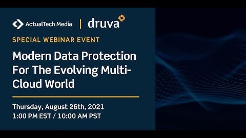 Modern Data Protection For The Evolving Multi-Cloud World feat. Druva