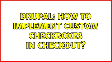 Drupal: How to implement custom Checkboxes in Checkout?