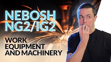 NEBOSH NG2/IG2: Work Equipment and Machinery HAZARD