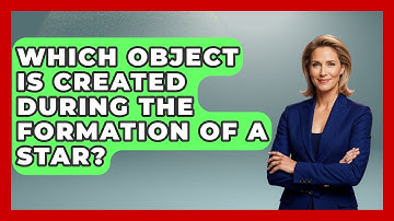 Which Object Is Created During The Formation Of A Star? - Physics Frontier