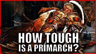 How Hard is it to Kill a Primarch? | Warhammer 40k Lore