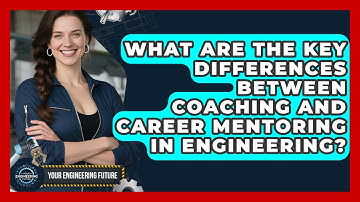 What Are the Key Differences Between Coaching and Career Mentoring in Engineering?