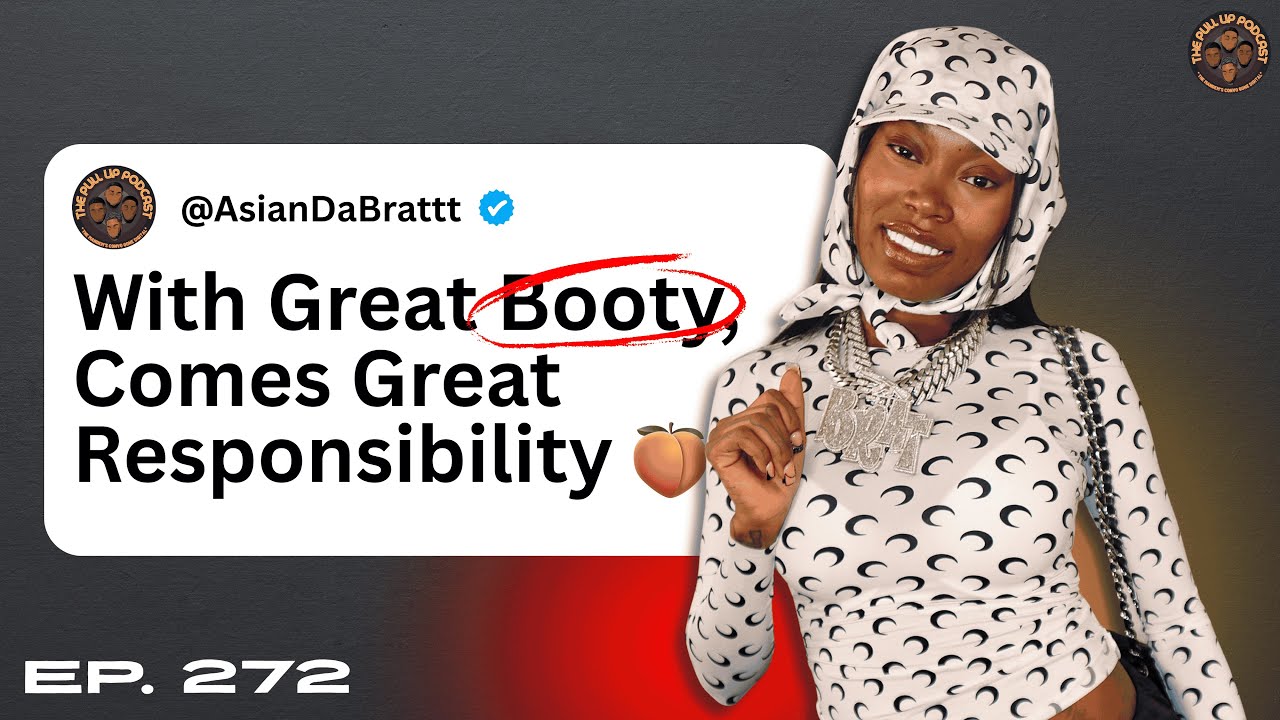 272. "With Great Booty, Comes Great Responsibility" Ft. Asian Doll @AsianDaBratt The Pull Up Podcast