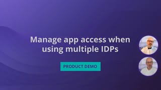Identity Orchestration Demo: Manage app access when using multiple IDPs