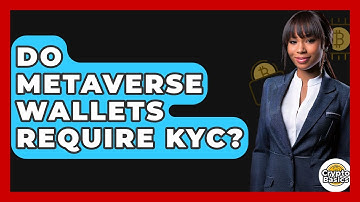 Do Metaverse Wallets Require KYC? - CryptoBasics360.com