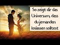 So Zeigt Dir Das Universum Dass Du Jemanden Loslassen Solltest So Zeigt Dir Das Universum Dass Du Jemanden Loslassen Solltest