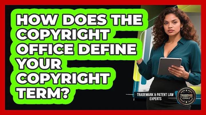 How Does The Copyright Office Define Your Copyright Term? - Trademark and Patent Law Experts